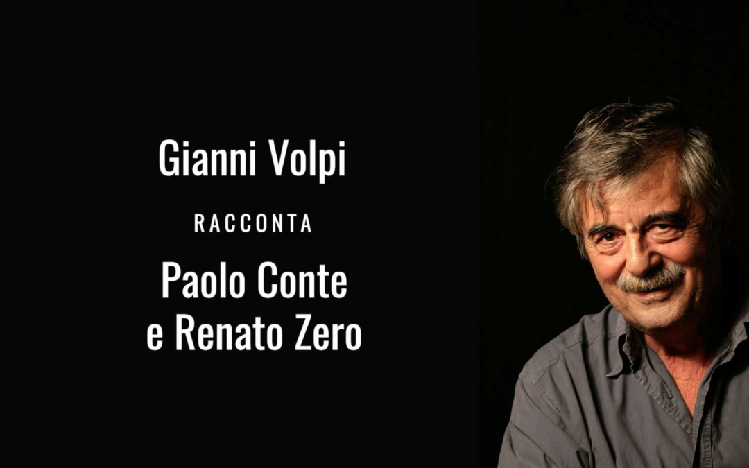 Renato Zero e Paolo Conte raccontati da Gianni Volpi
